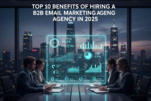 Read more about the article Top 10 Benefits of Hiring a B2B Email Marketing Agency in 2025